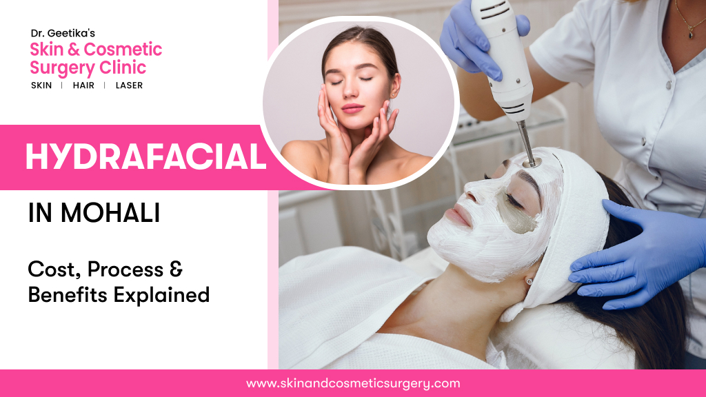 HydraFacial in Mohali: Cost, Benefits & What to Expect